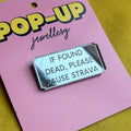 IF FOUND DEAD PLEASE PAUSE STRAVA pin