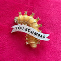 YOU SCUMBAG (you maggot) diamanté golden caterpillar pin