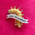 YOU SCUMBAG (you maggot) diamanté golden caterpillar pin