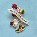 Hang in there poppet, enamel pin