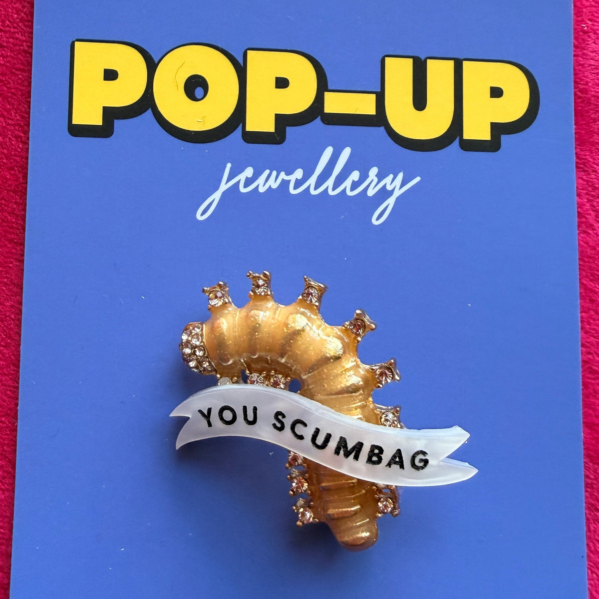 YOU SCUMBAG (you maggot) diamanté golden caterpillar pin