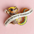 WHO LEFT THE BOX OF DICKHEADS OPEN? Squirrel pin
