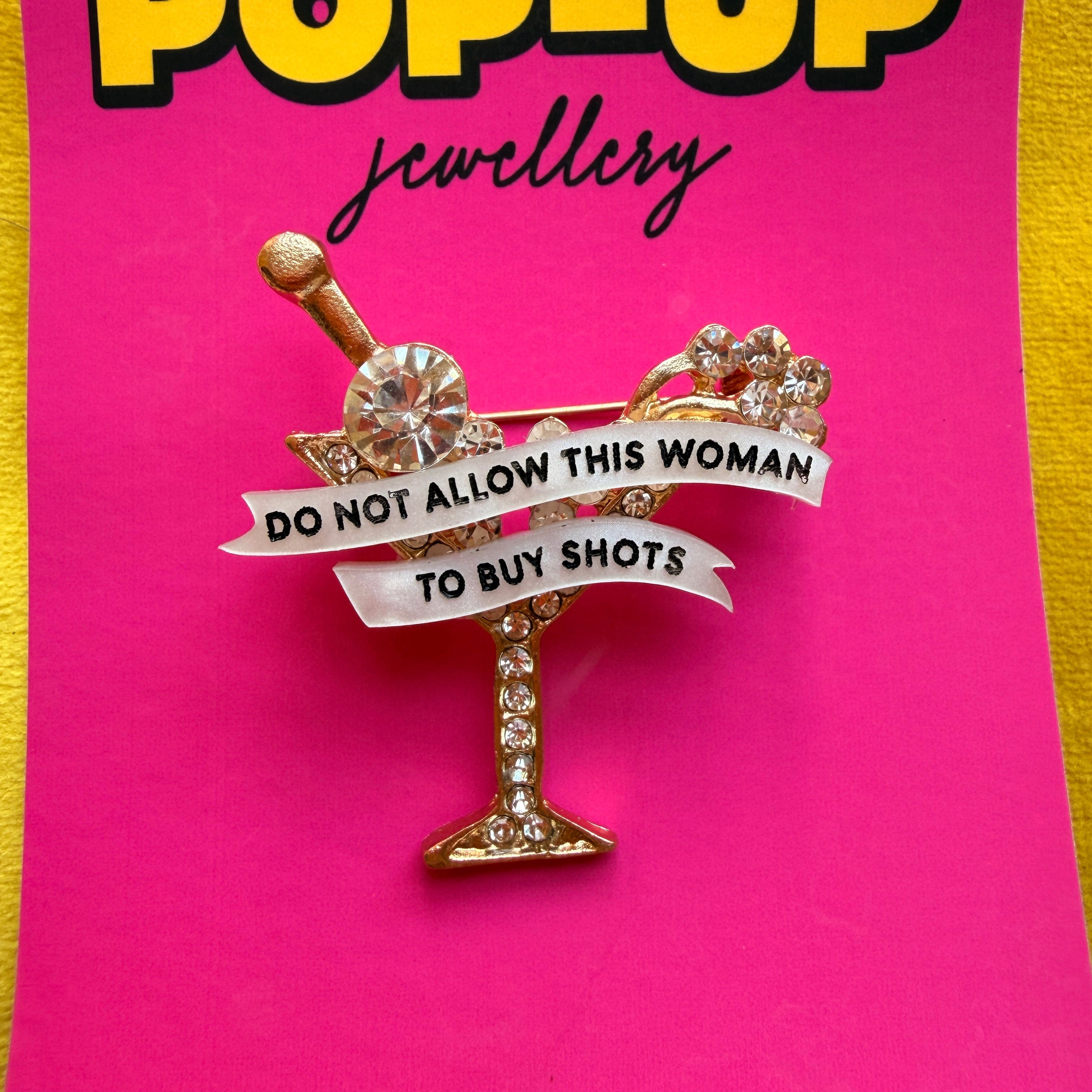 Do NOT allow this woman to buy shots, martini glass pin.