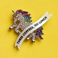 THREE COFFEES, NO LUNCH. Unicorn pin