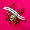 Not here to fuck spiders, diamanté pin
