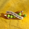 VEGAN Pea pod pin.