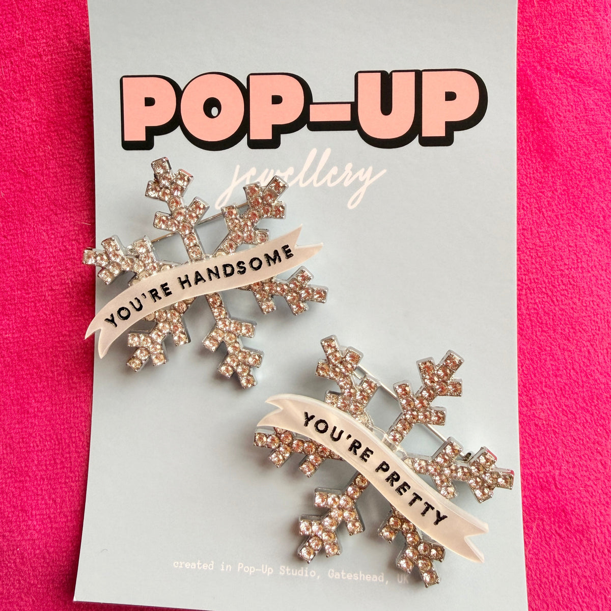 You’re Handsome, You’re Pretty (etc etc) snowflake pins! (several buying options available please select which one)