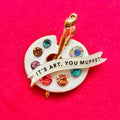IT’S ART, YOU MUPPET, diamanté paint pallet pin