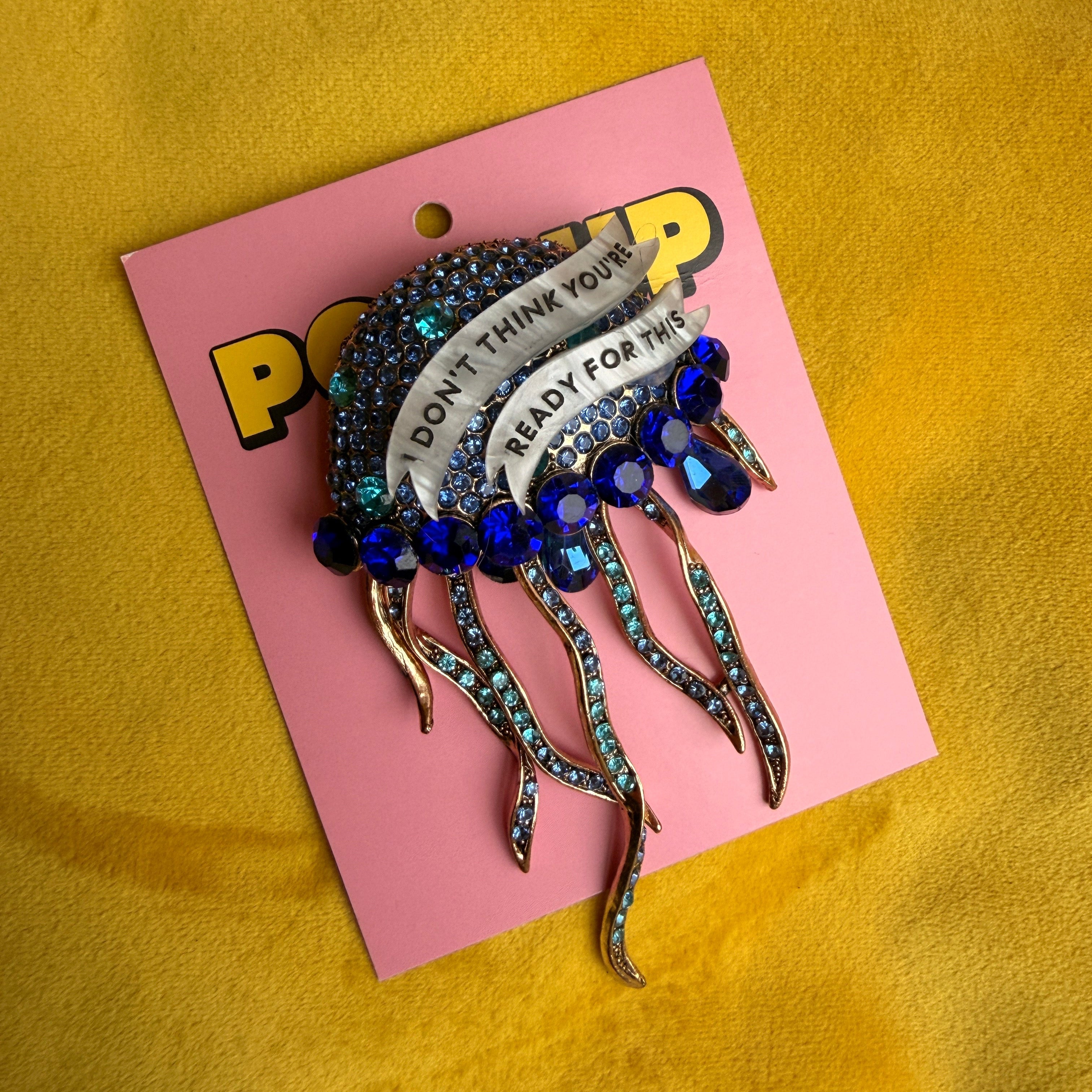 I DON’T THINK YOU ARE READY FOR THIS JELLY, Diamanté jellyfish pin
