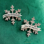You’re Handsome, You’re Pretty (etc etc) snowflake pins! (several buying options available please select which one)