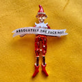 Absolutely the fuck not. Elf on the shelf pin.