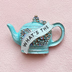 WHAT’S THE TEA??! teapot pin