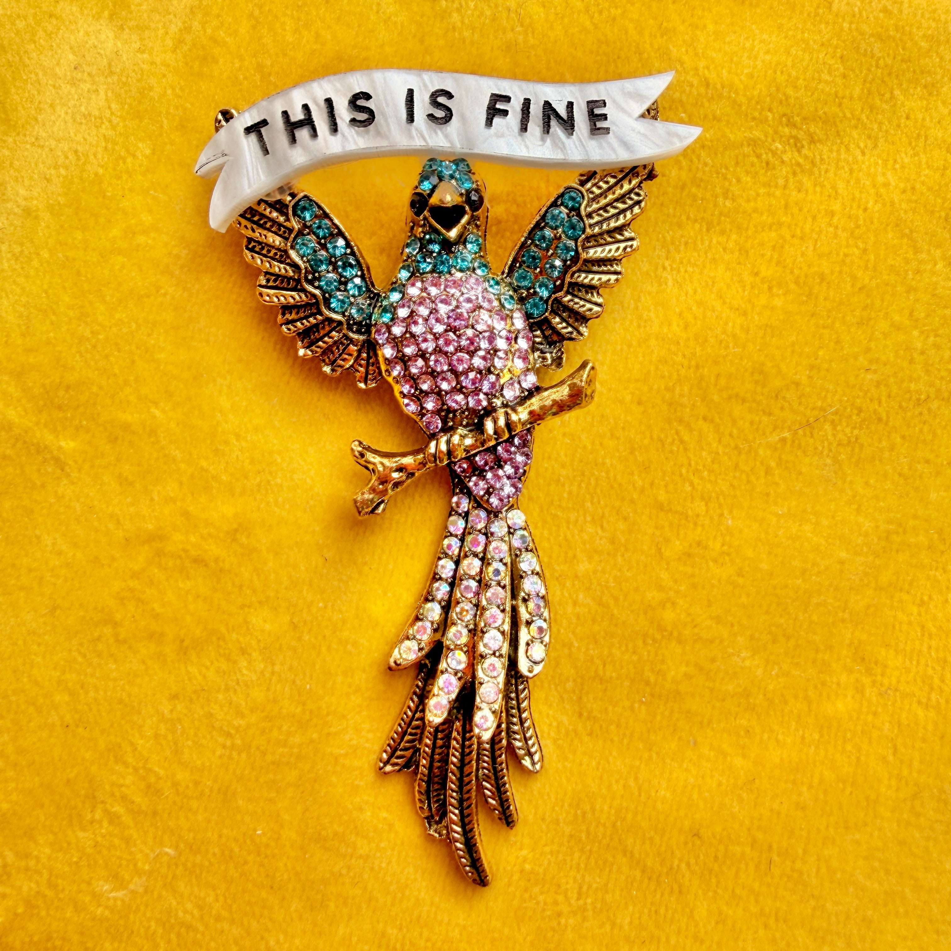 THIS IS FINE, EVERYTHING IS ABSOLUTELY FINE. Bird Pin