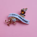 I ONLY LIKE DOGS diamanté dachshund pin
