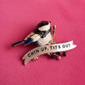 CHIN UP, TITS OUT coal tit pin
